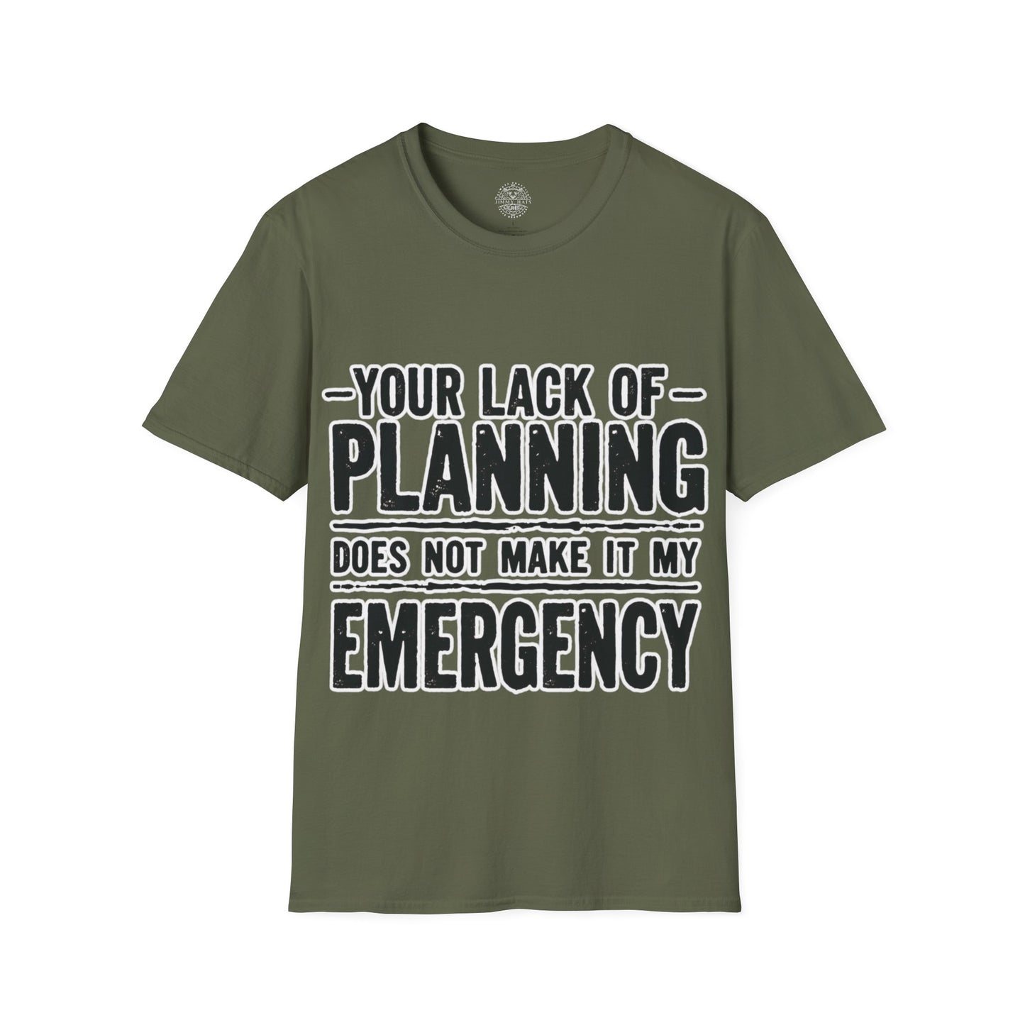 Your Lack Of Planning Does Not Make It My Emergency - Unisex Soft T-Shirt