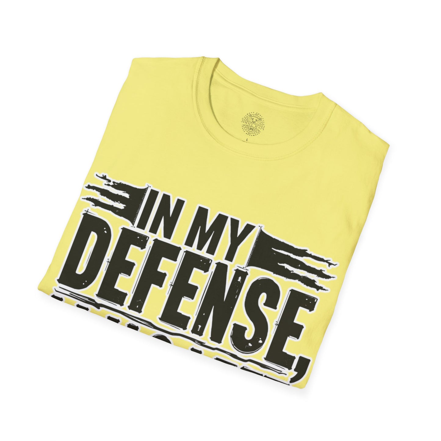 In My Defense, I Was Left Unsupervised - Unisex Soft T-Shirt
