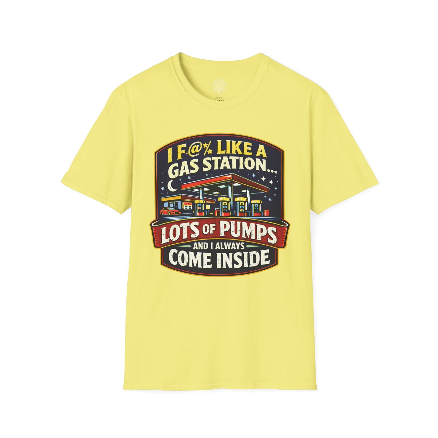 I F@% Like A Gas Station - Unisex Soft T-Shirt