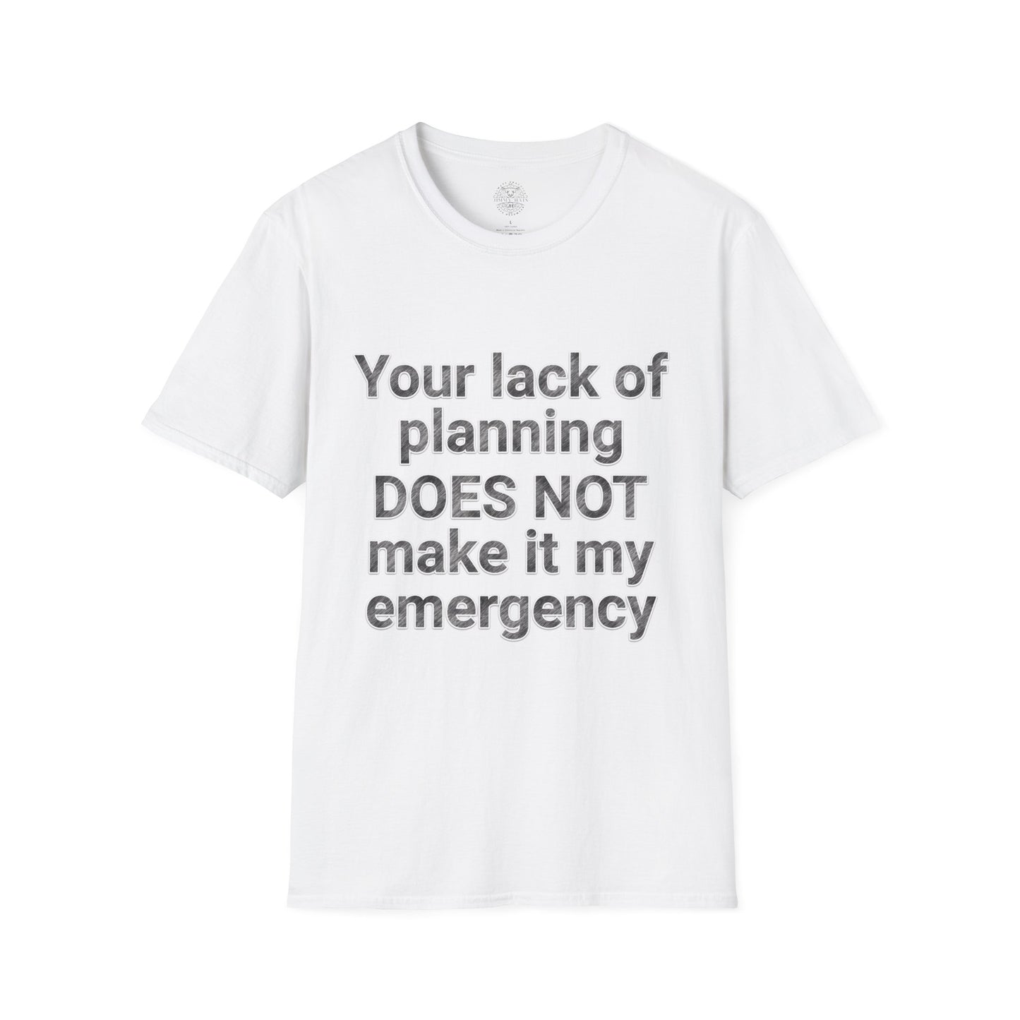 Your Lack of Planning Unisex Softstyle T-Shirt