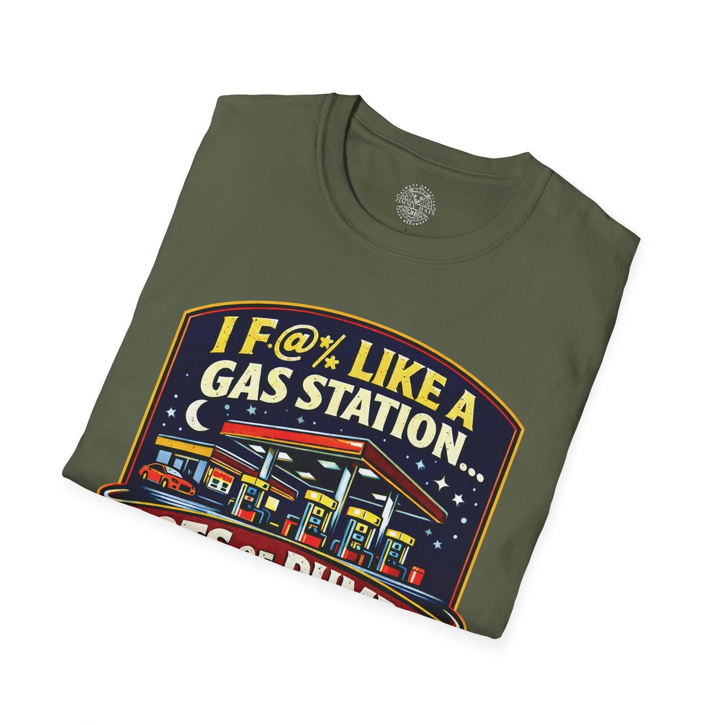 I F@% Like A Gas Station - Unisex Soft T-Shirt