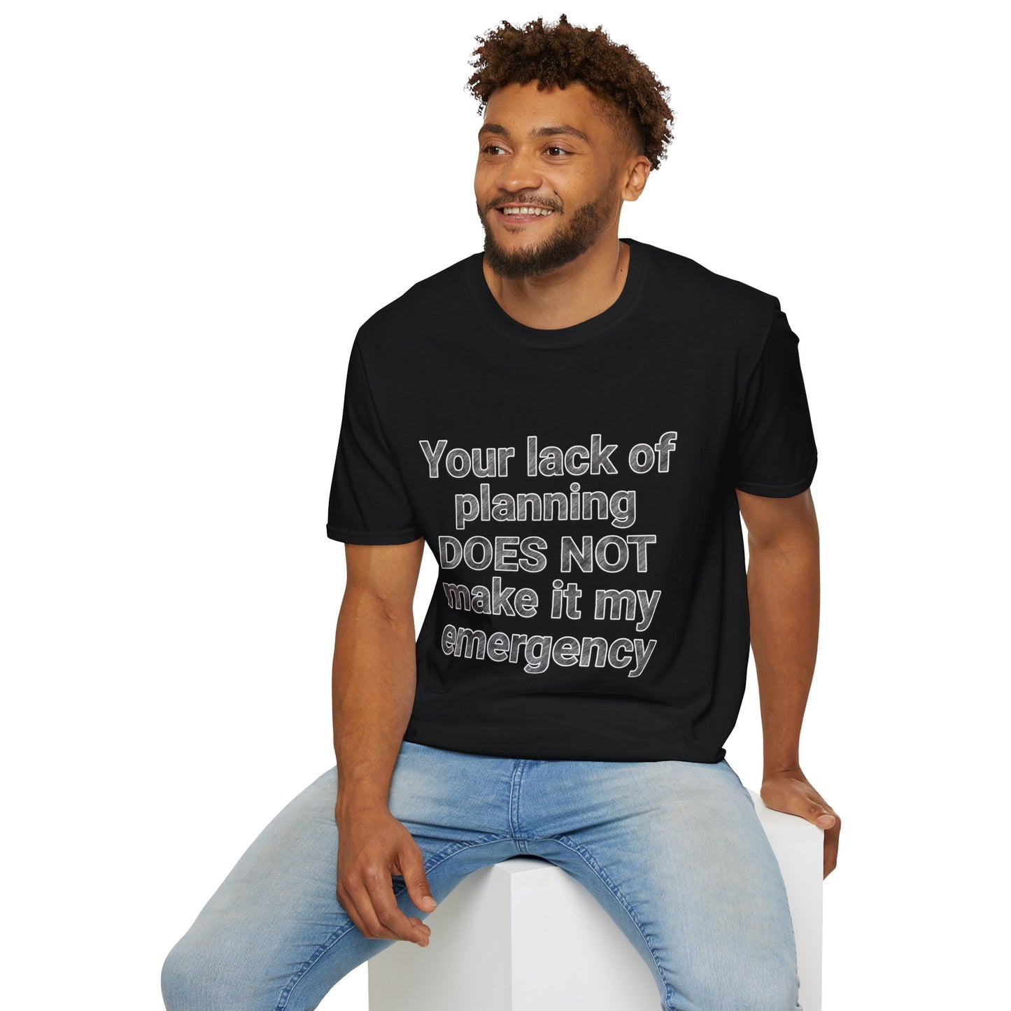 Your Lack of Planning Unisex Softstyle T-Shirt