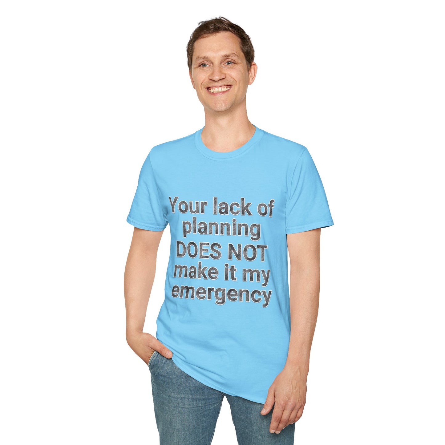 Your Lack of Planning Unisex Softstyle T-Shirt