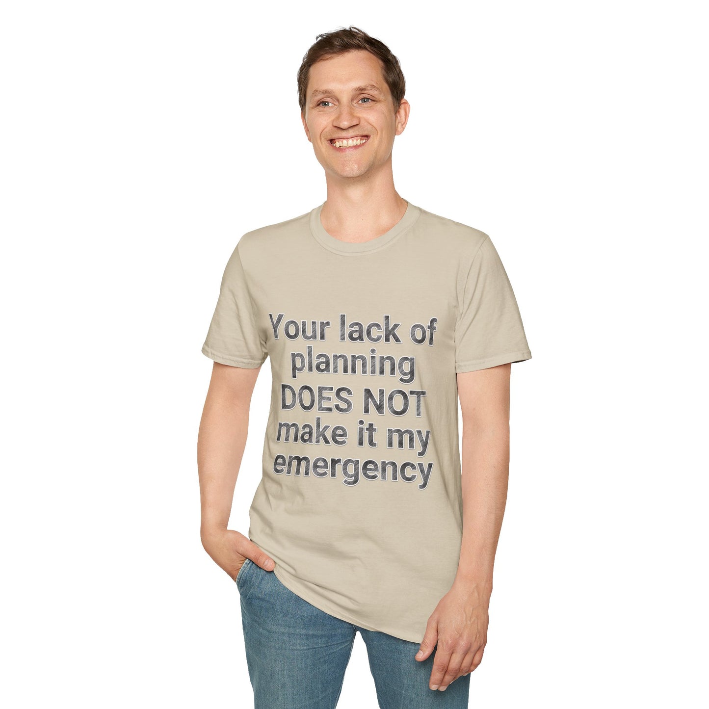 Your Lack of Planning Unisex Softstyle T-Shirt