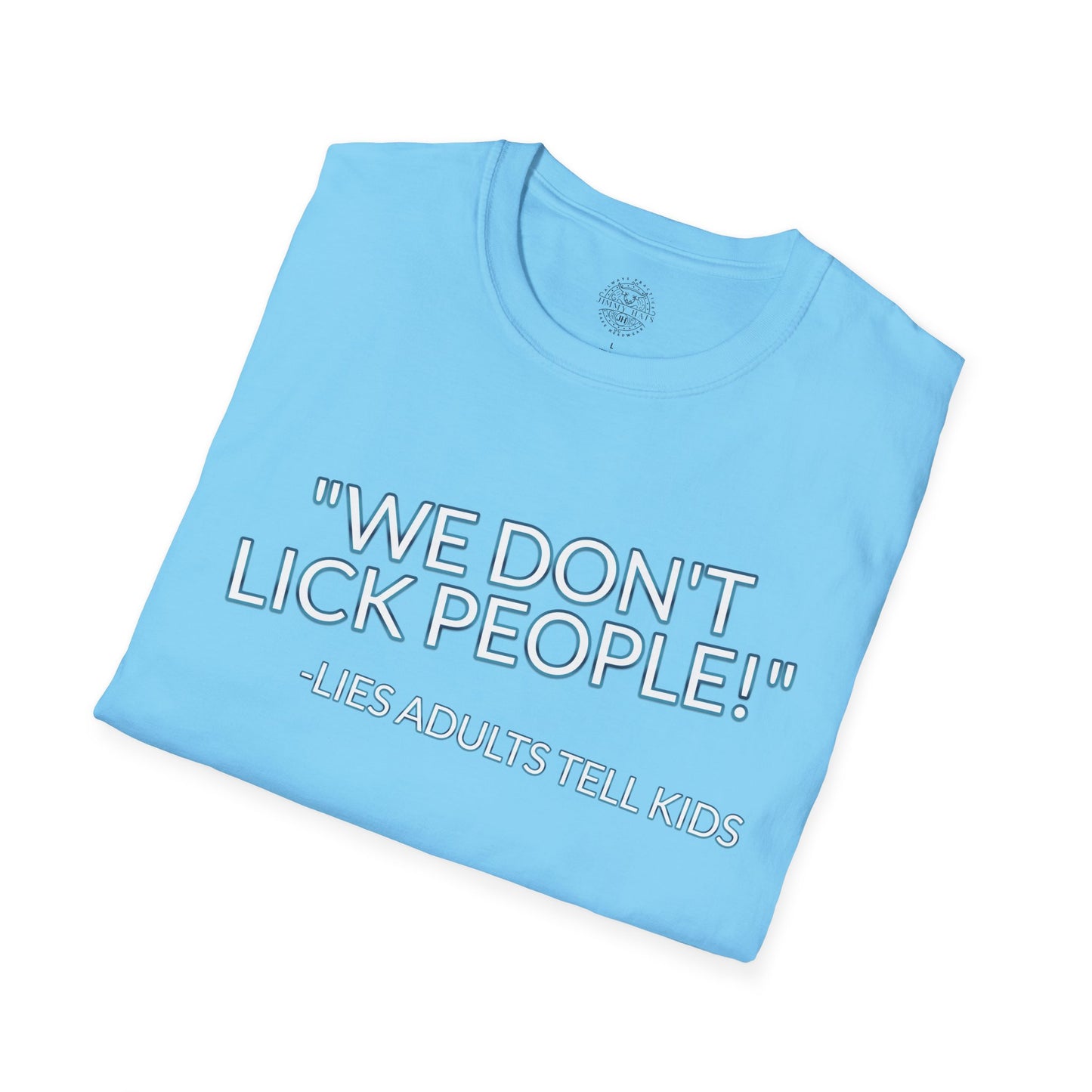 We Don't Lick People - Unisex Soft T-Shirt