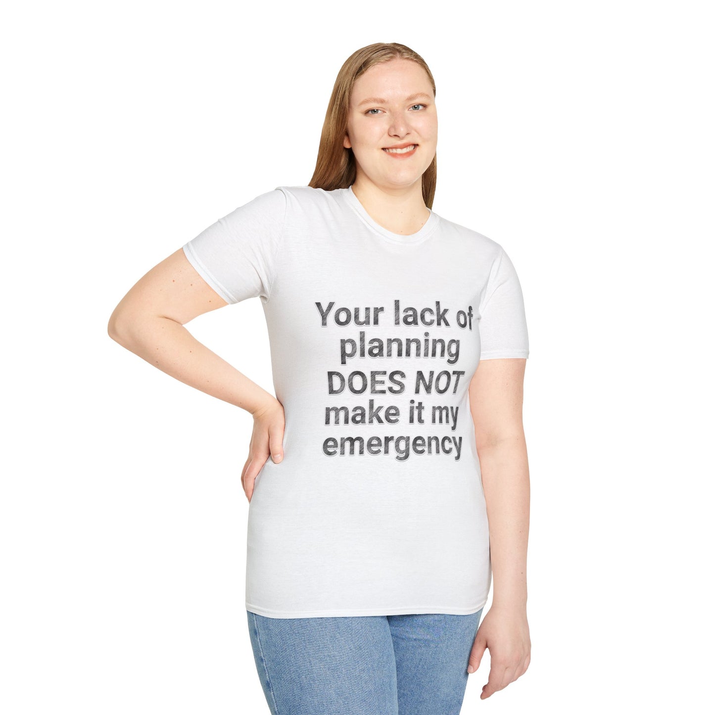 Your Lack of Planning Unisex Softstyle T-Shirt