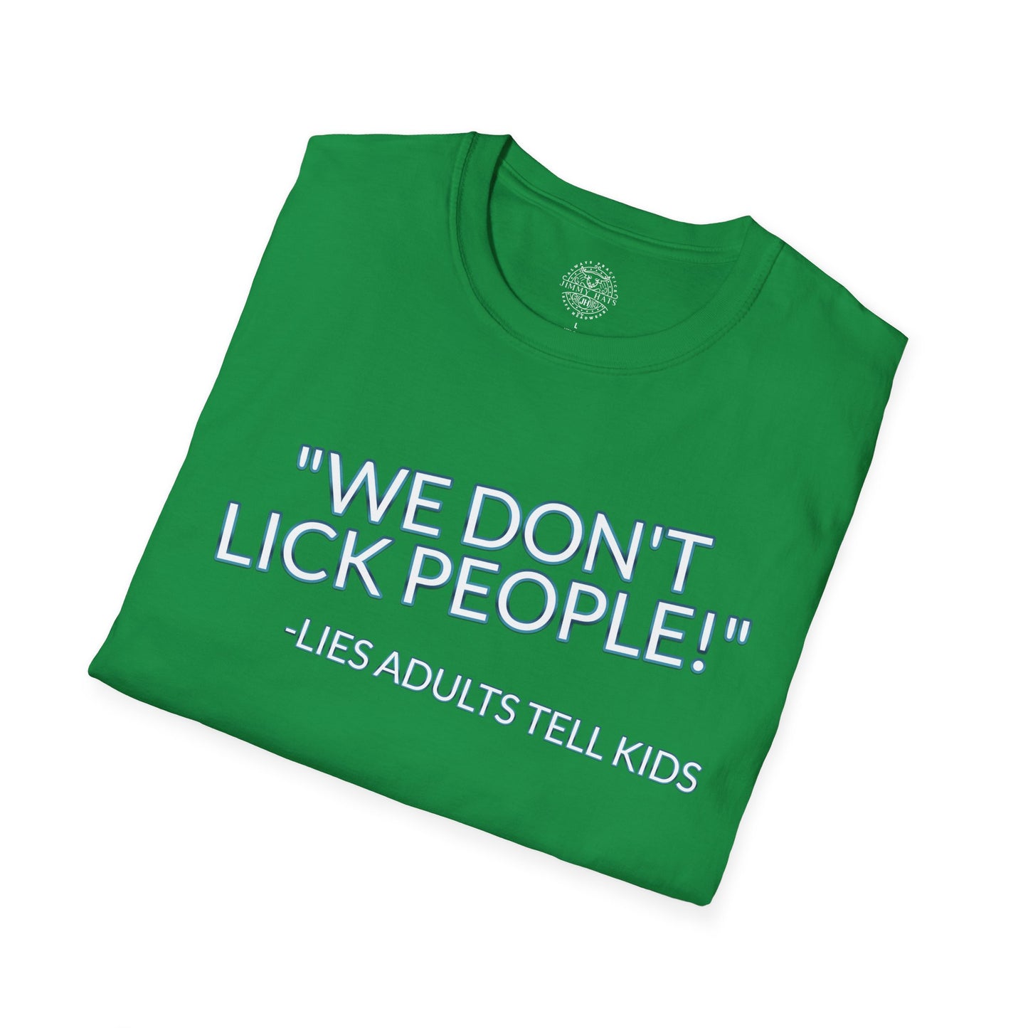 We Don't Lick People - Unisex Soft T-Shirt