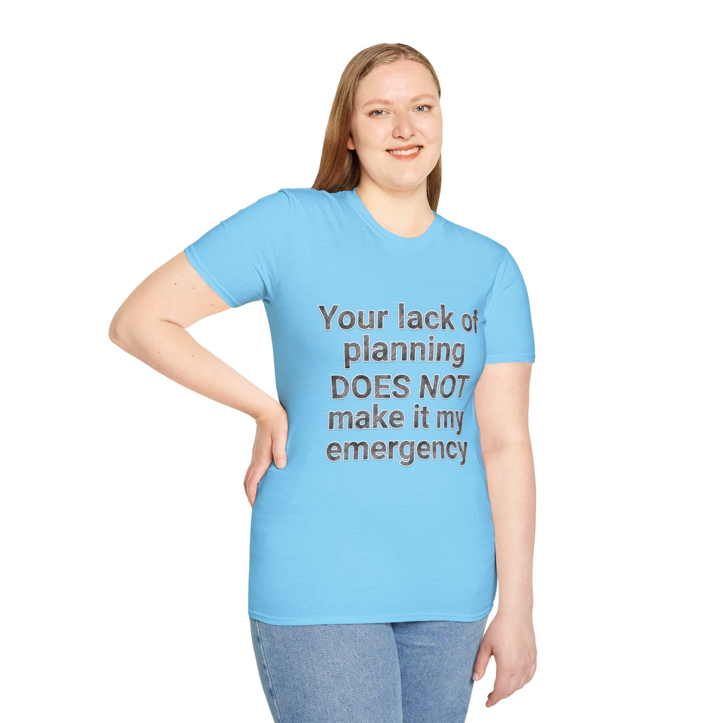 Your Lack of Planning Unisex Softstyle T-Shirt