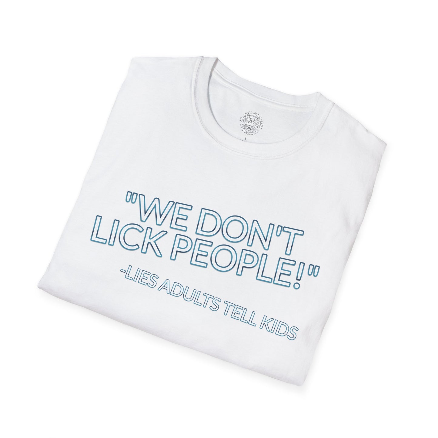 We Don't Lick People - Unisex Soft T-Shirt