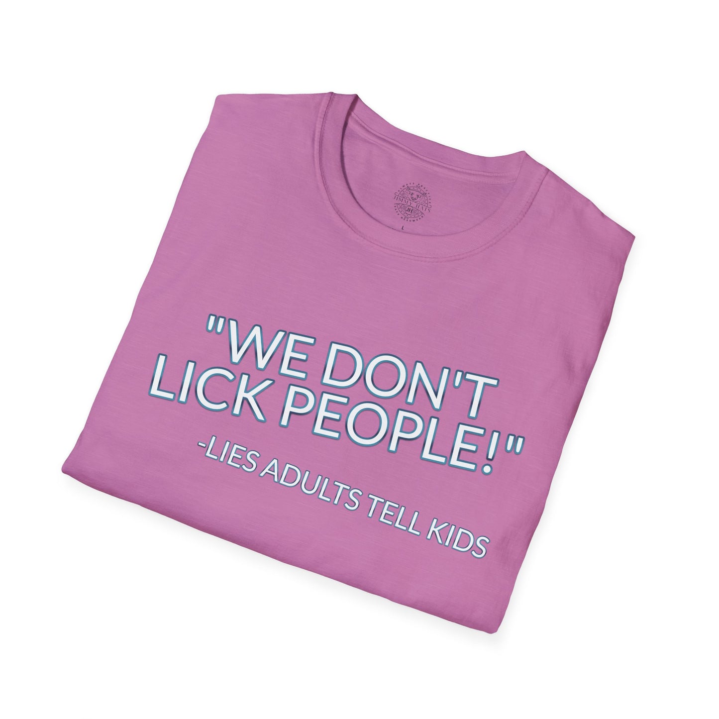 We Don't Lick People - Unisex Soft T-Shirt