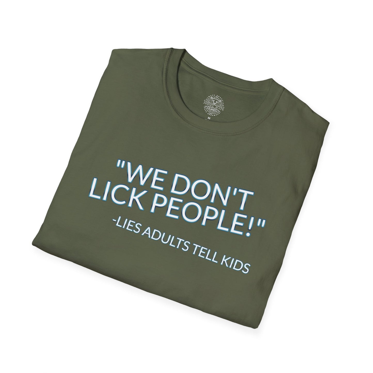 We Don't Lick People - Unisex Soft T-Shirt