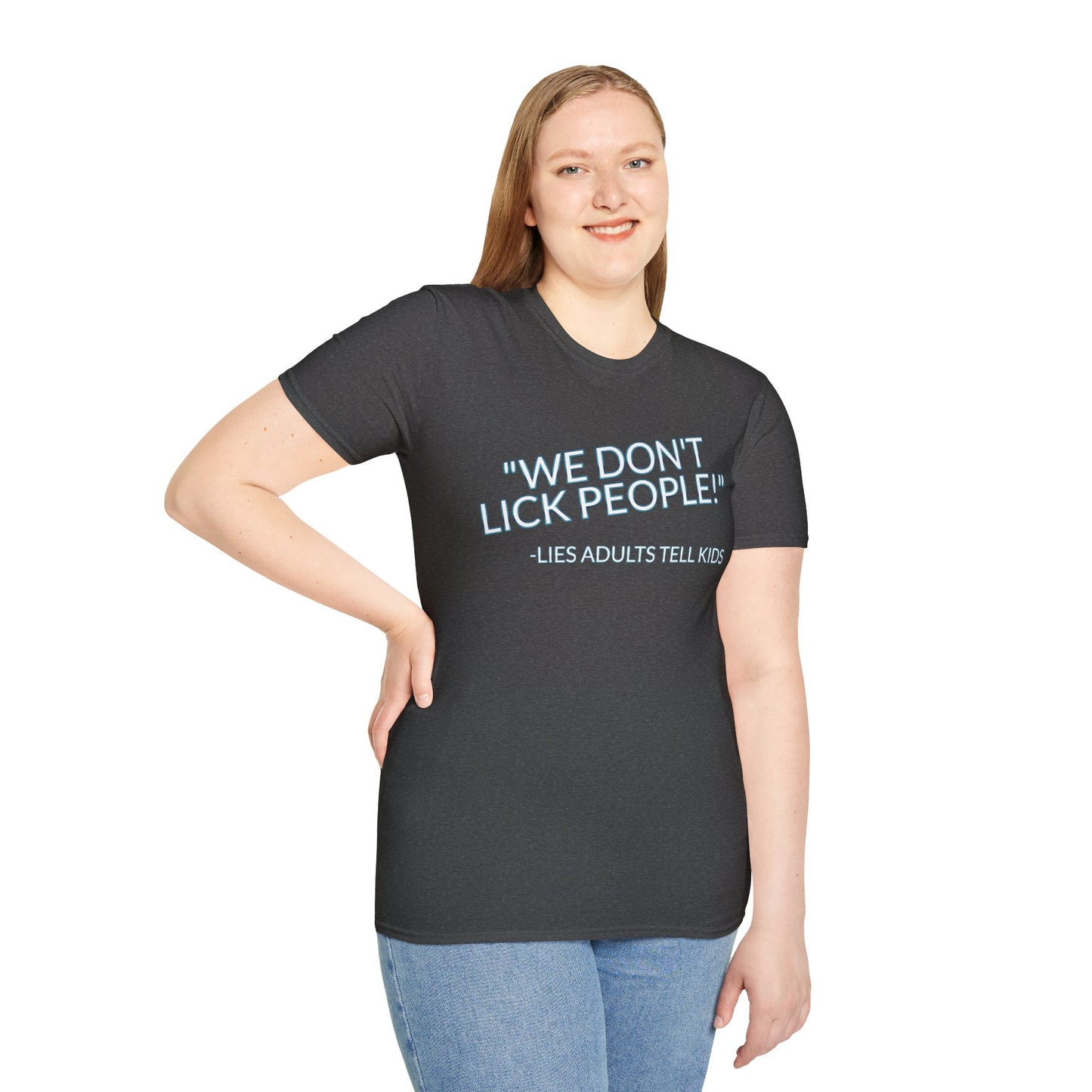 We Don't Lick People - Unisex Soft T-Shirt