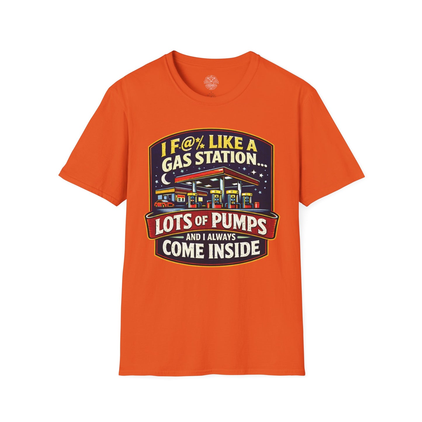 I F@% Like A Gas Station - Unisex Soft T-Shirt