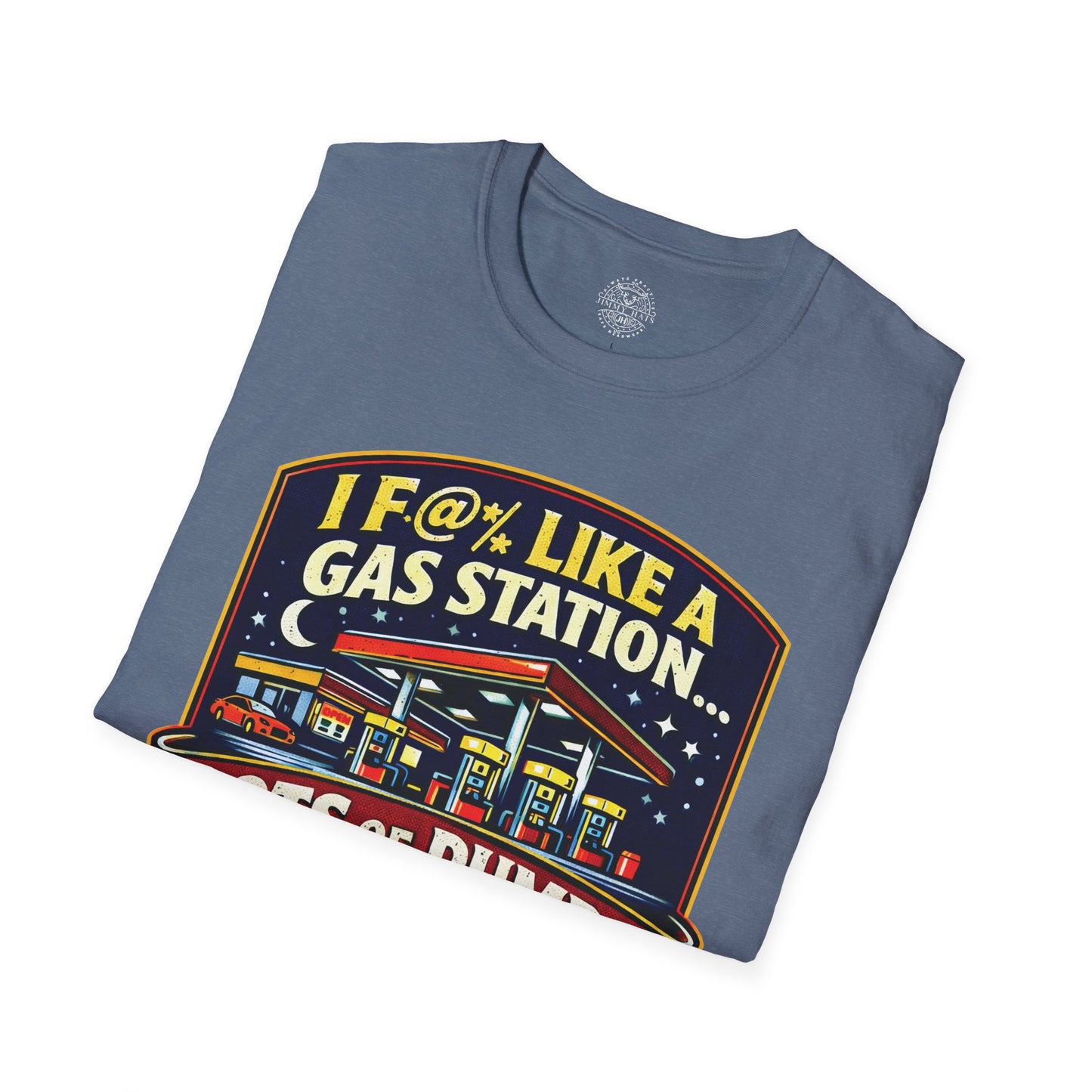 I F@% Like A Gas Station - Unisex Soft T-Shirt