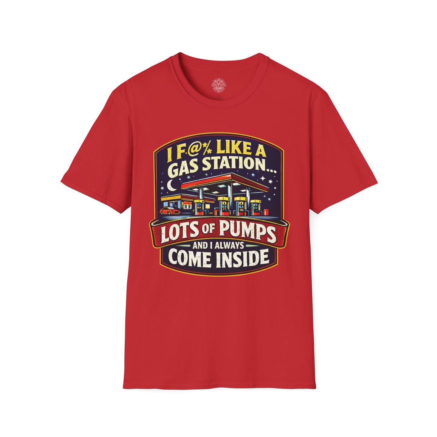 I F@% Like A Gas Station - Unisex Soft T-Shirt