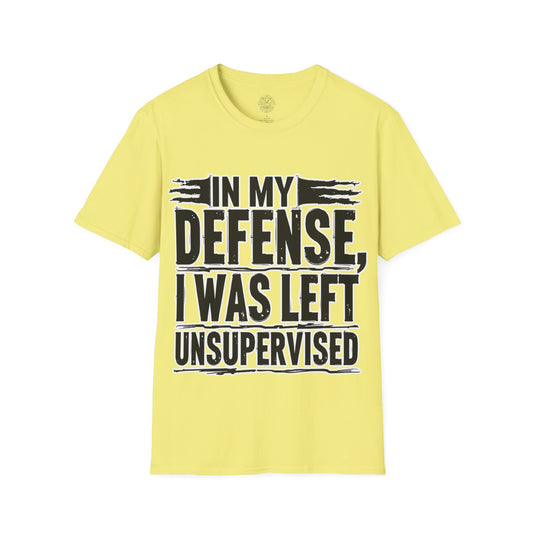 In My Defense, I Was Left Unsupervised - Unisex Soft T-Shirt