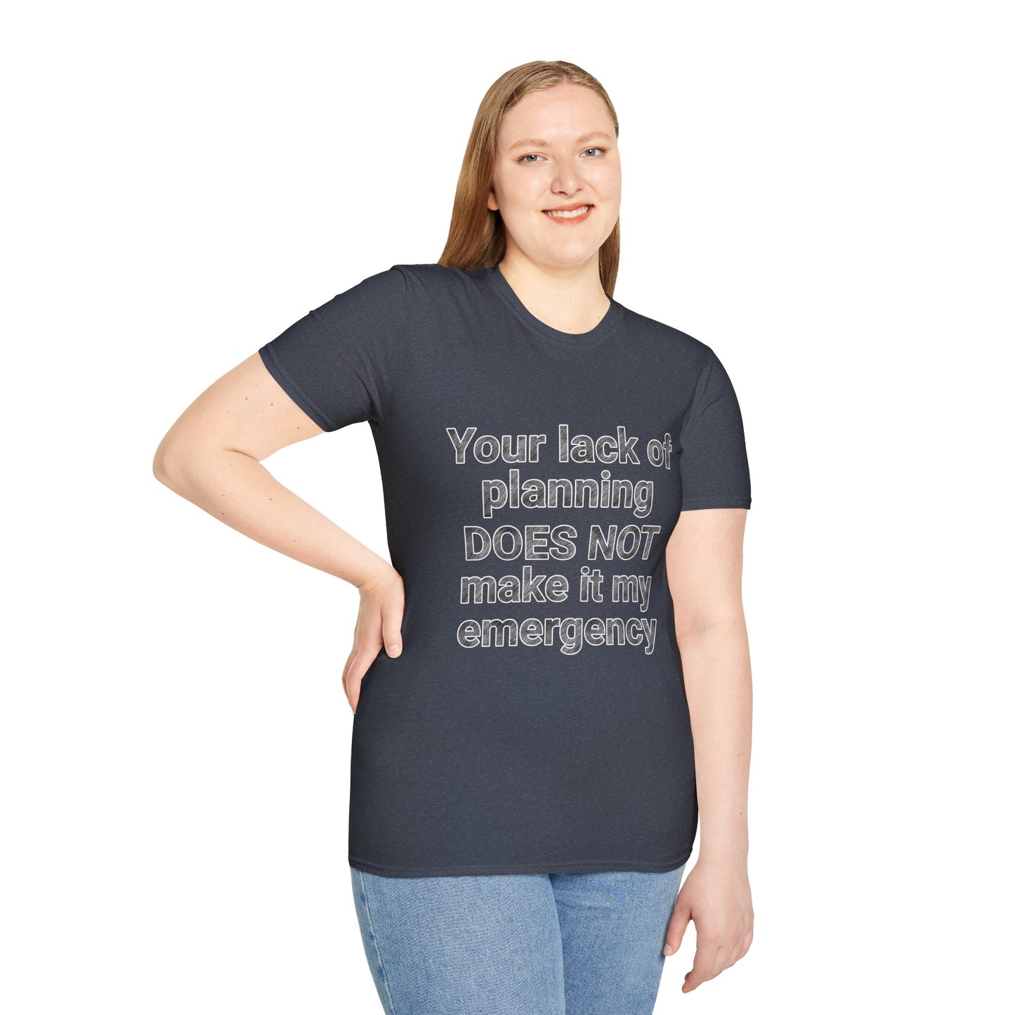 Your Lack of Planning Unisex Softstyle T-Shirt