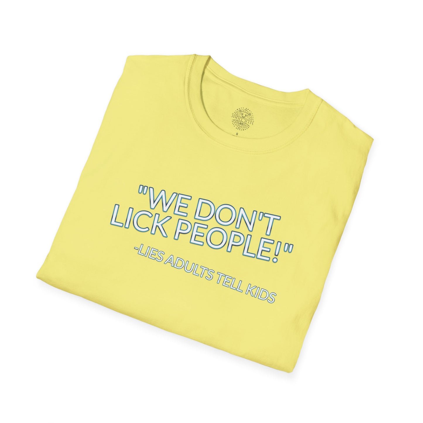 We Don't Lick People - Unisex Soft T-Shirt