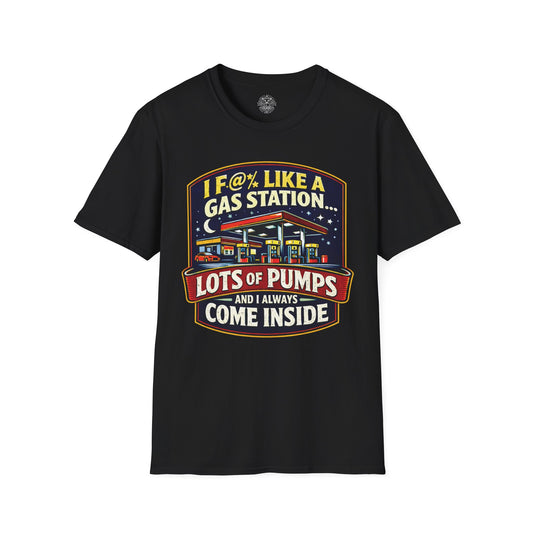 I F@% Like A Gas Station - Unisex Soft T-Shirt