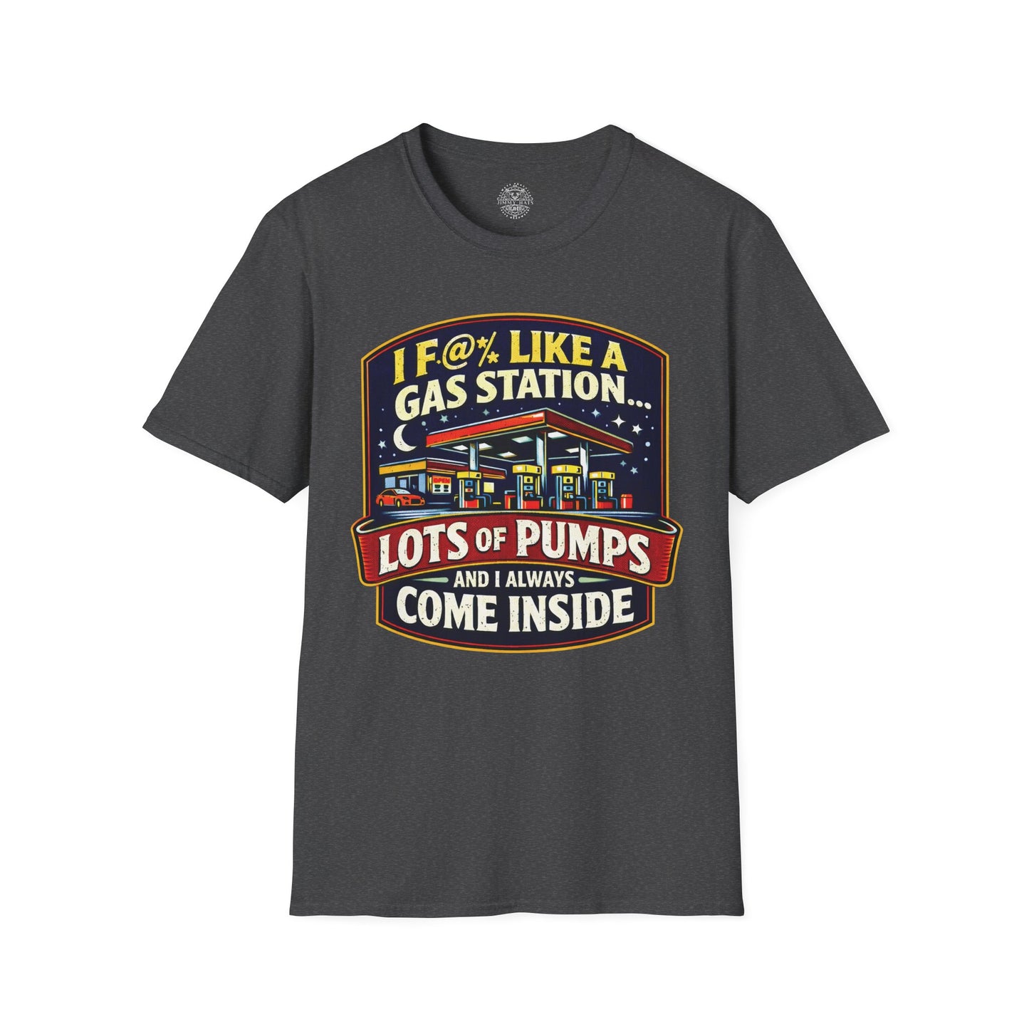 I F@% Like A Gas Station - Unisex Soft T-Shirt