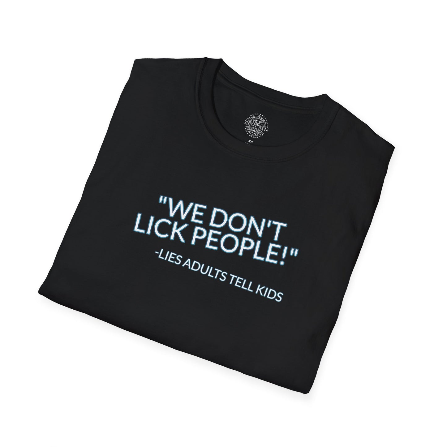 We Don't Lick People - Unisex Soft T-Shirt