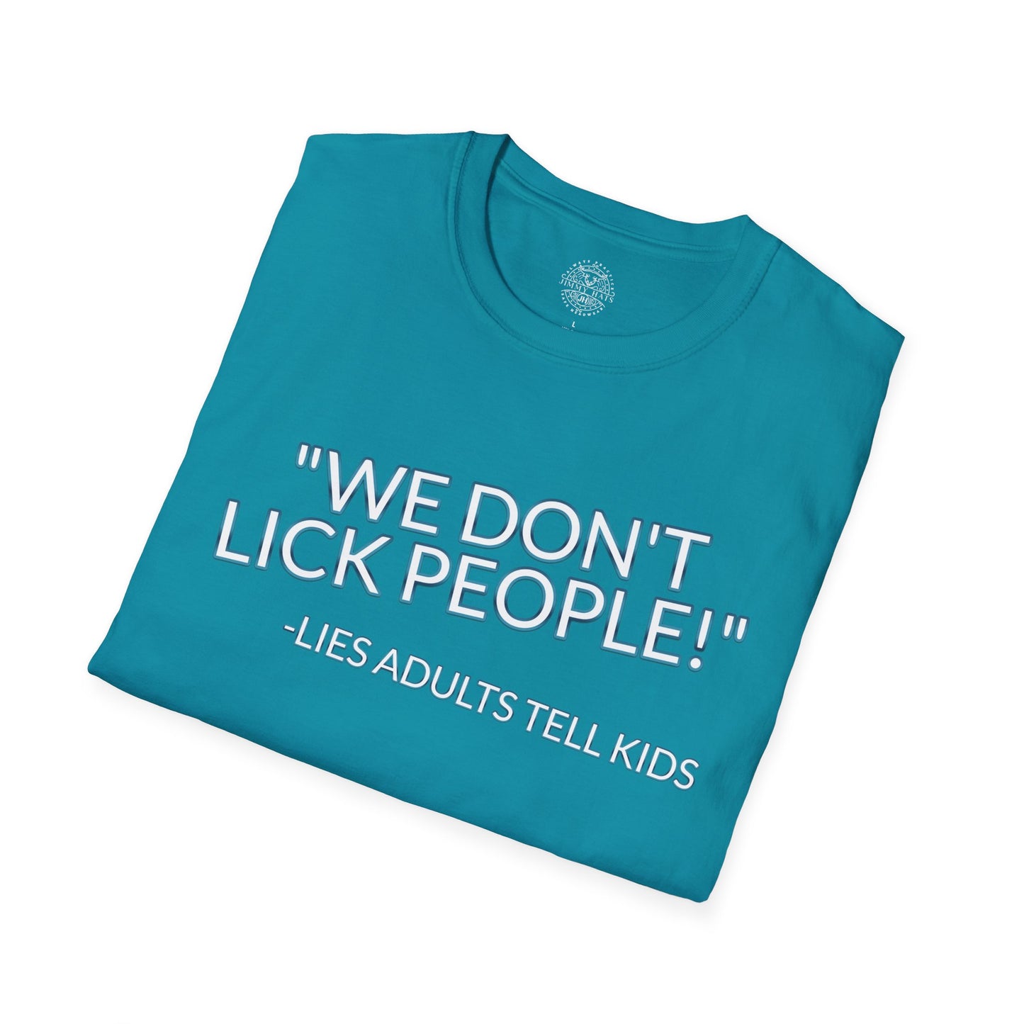 We Don't Lick People - Unisex Soft T-Shirt