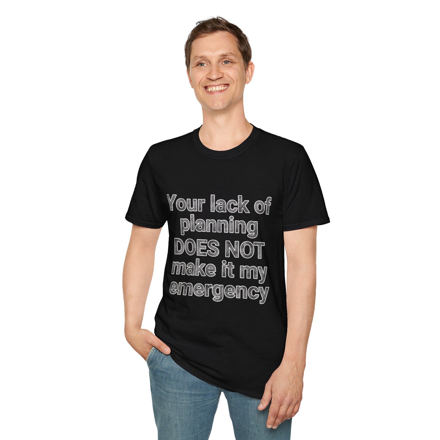 Your Lack of Planning Unisex Softstyle T-Shirt