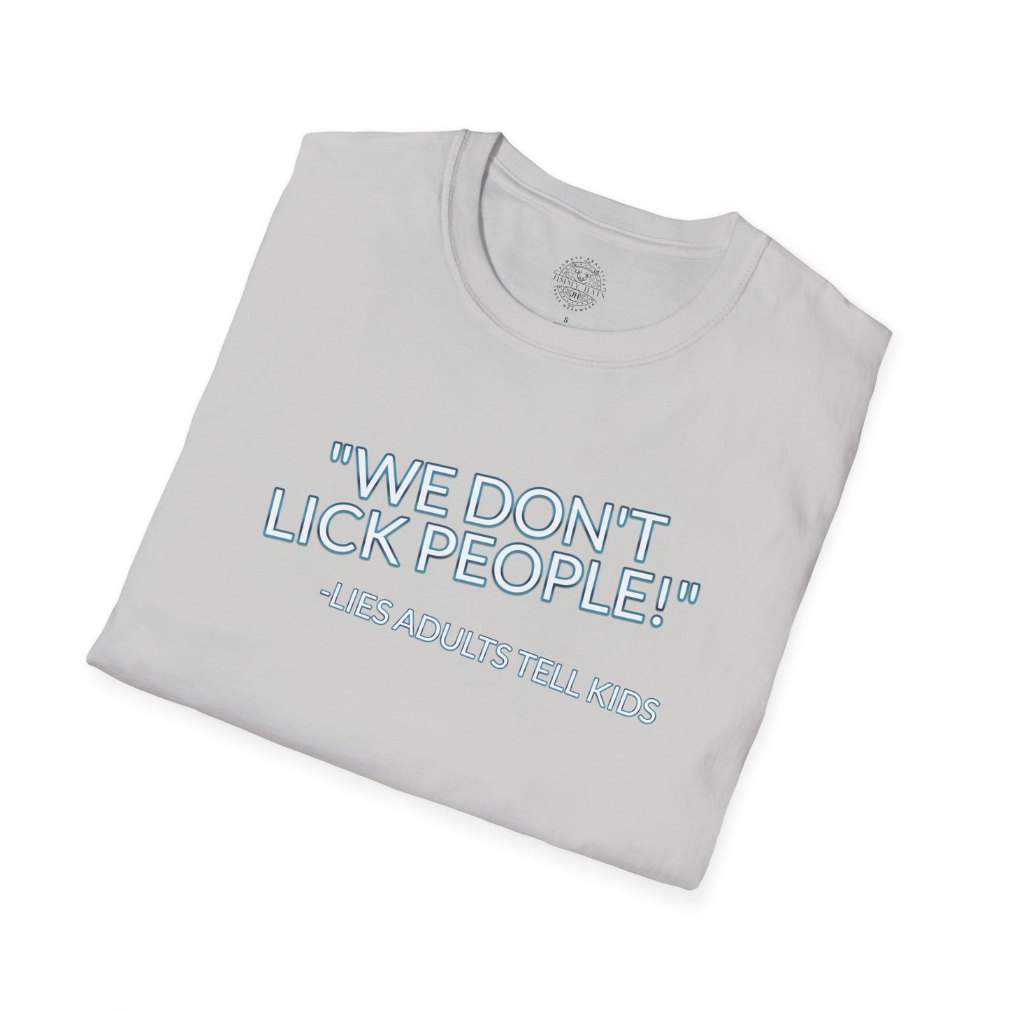 We Don't Lick People - Unisex Soft T-Shirt