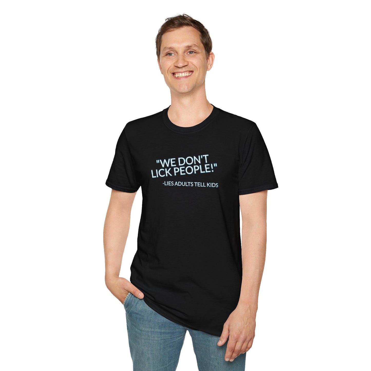 We Don't Lick People - Unisex Soft T-Shirt