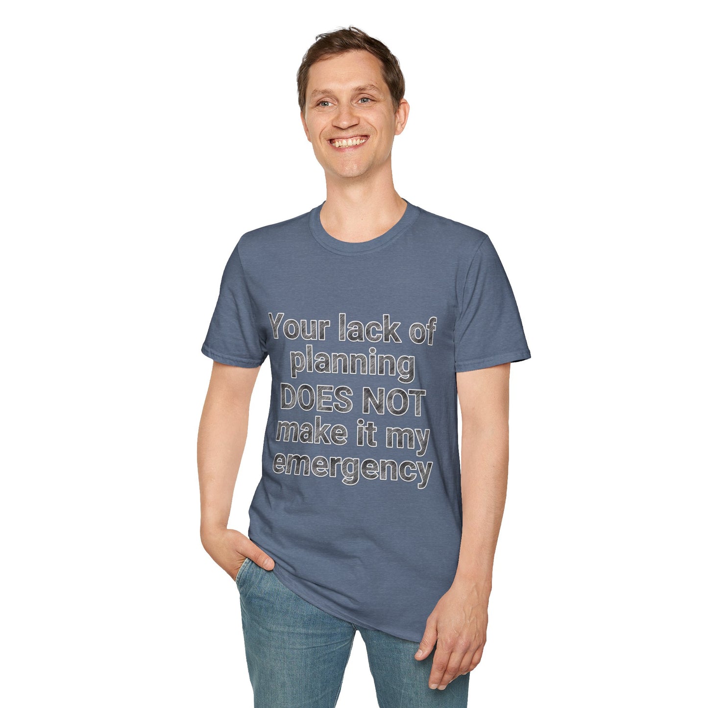 Your Lack of Planning Unisex Softstyle T-Shirt