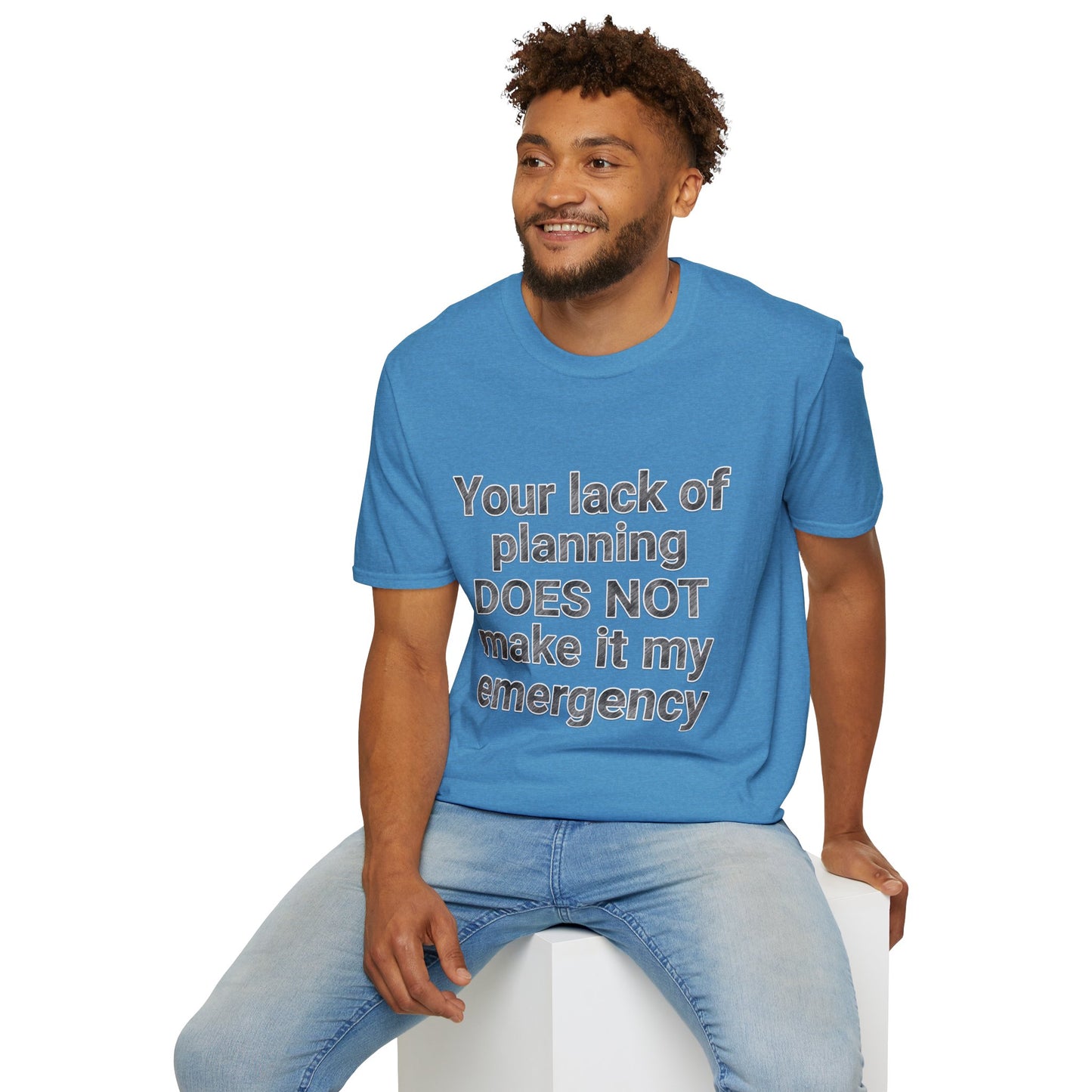 Your Lack of Planning Unisex Softstyle T-Shirt