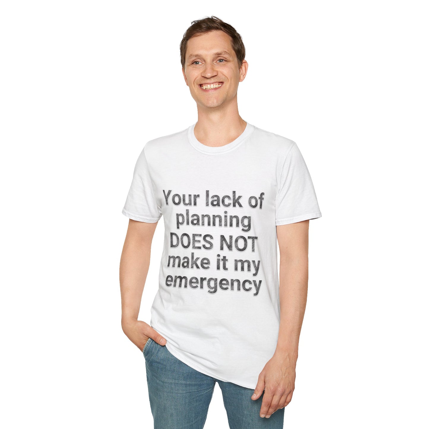 Your Lack of Planning Unisex Softstyle T-Shirt