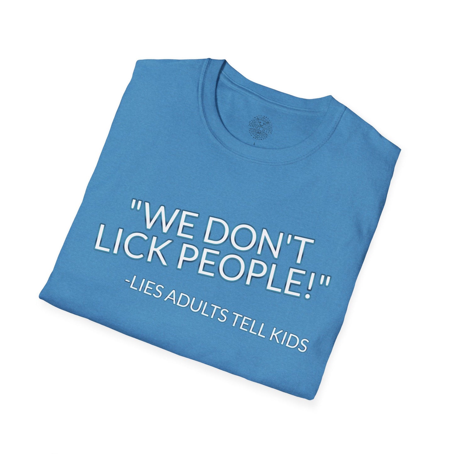 We Don't Lick People - Unisex Soft T-Shirt