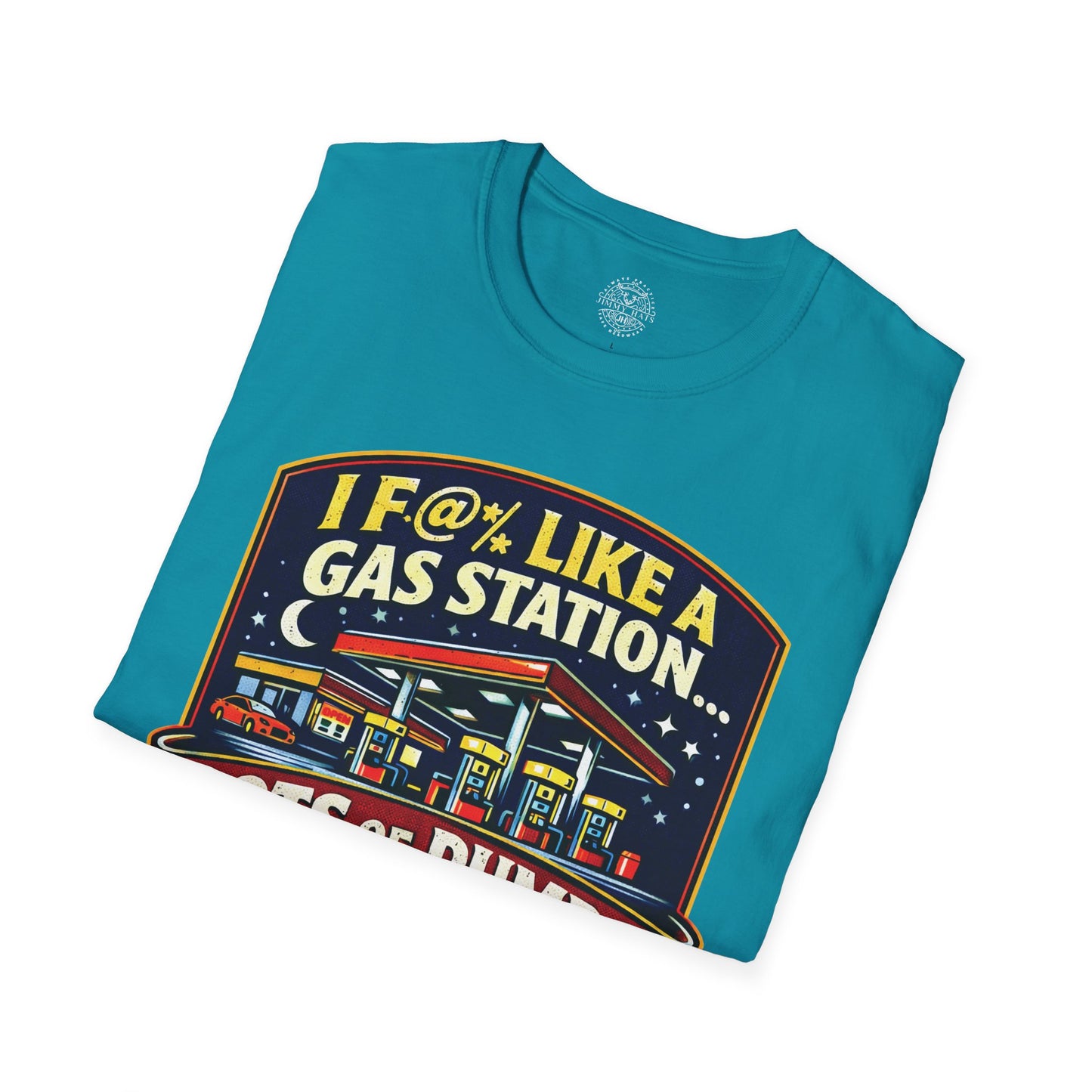 I F@% Like A Gas Station - Unisex Soft T-Shirt