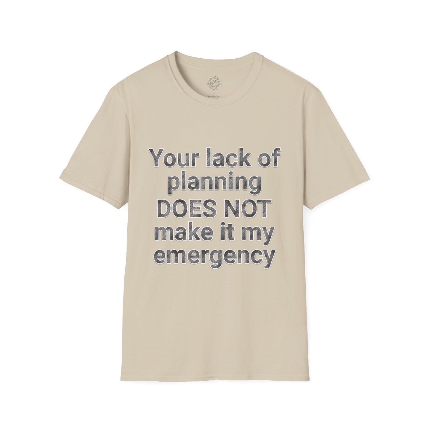 Your Lack of Planning Unisex Softstyle T-Shirt