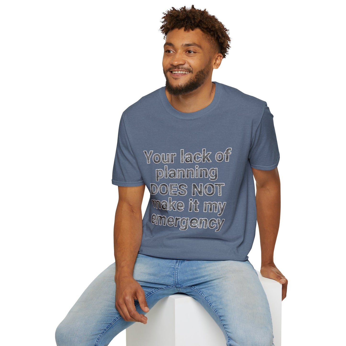 Your Lack of Planning Unisex Softstyle T-Shirt