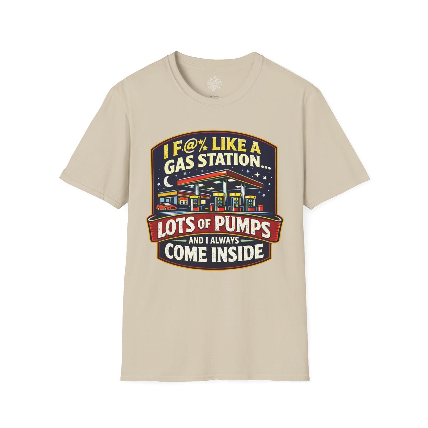 I F@% Like A Gas Station - Unisex Soft T-Shirt