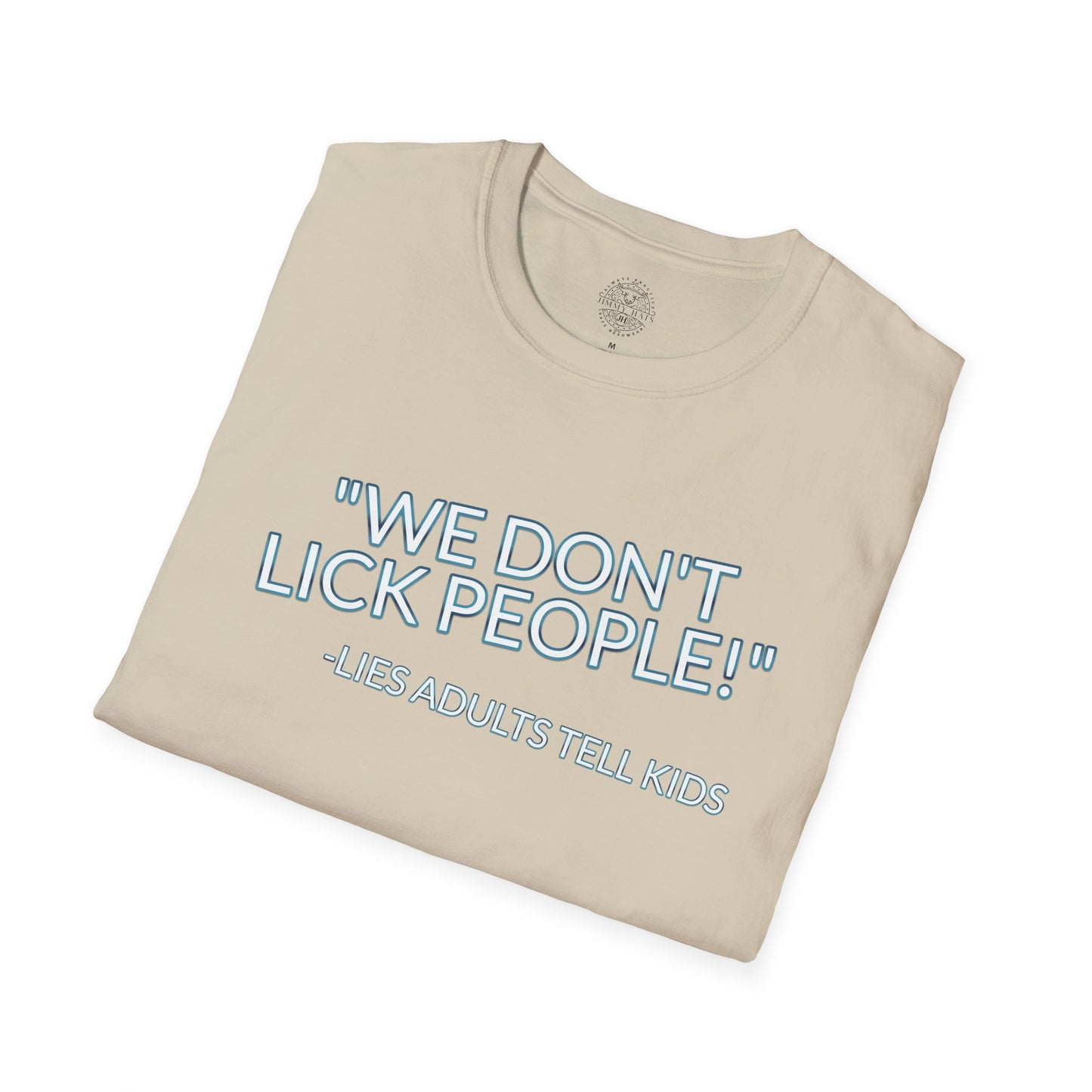 We Don't Lick People - Unisex Soft T-Shirt