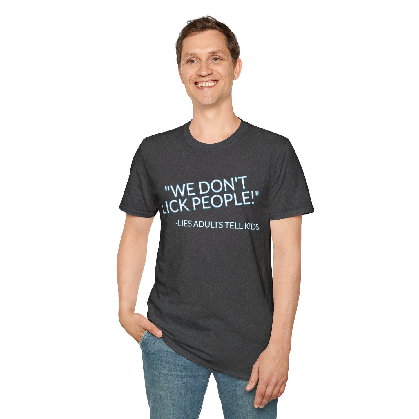 We Don't Lick People - Unisex Soft T-Shirt