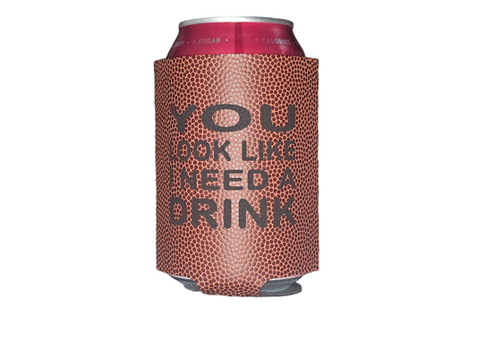 You Look Like I Need A Drink Football Can Sleeve - Uninsulated